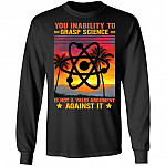 Your Inability To Grasp Science Is Shirt, Black, Long Sleeve