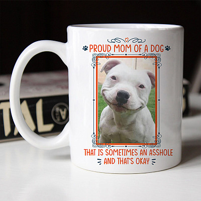 Alternative view of Personalized Photo Dog Proud Mom of A Dog that Is Sometimes an Asshole That's Okay Ceramic Coffee Mug