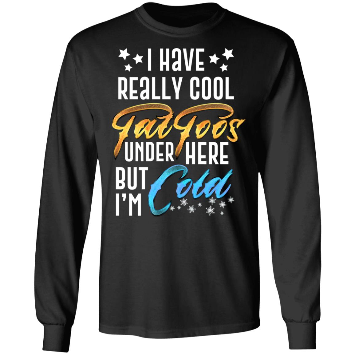I Have Really Cool Tattoos Under, Black, Long Sleeve I Have Really Cool Tattoos Under, Black, Long Sleeve