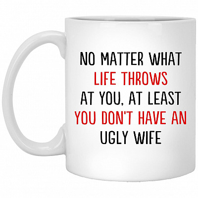 No Matter What Life Throws Wife Mug, White, 11 oz. White Mug