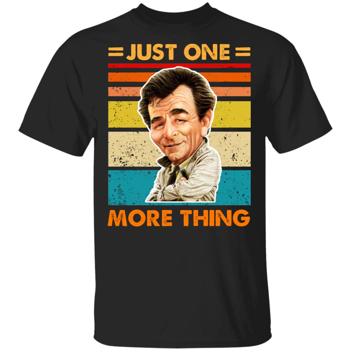 Just One More Thing T-Shirt - Funny Shirt, Black, Unisex T-Shirt Just One More Thing T-Shirt - Funny Shirt, Black, Unisex T-Shirt