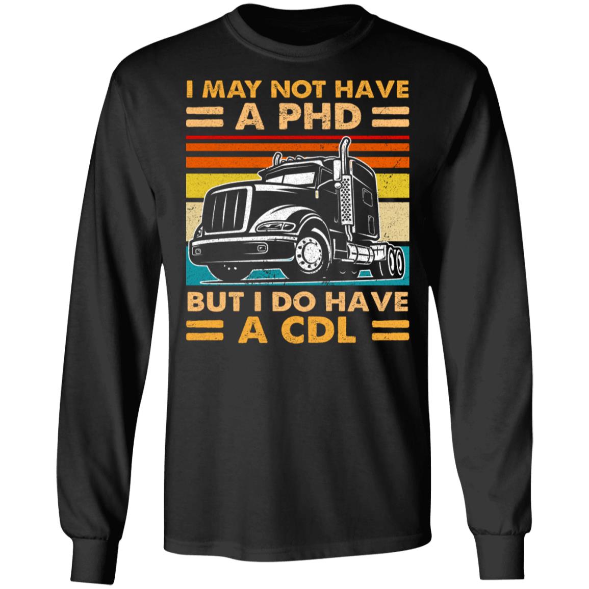 I May Not Have A PHD, Black, Long Sleeve I May Not Have A PHD, Black, Long Sleeve