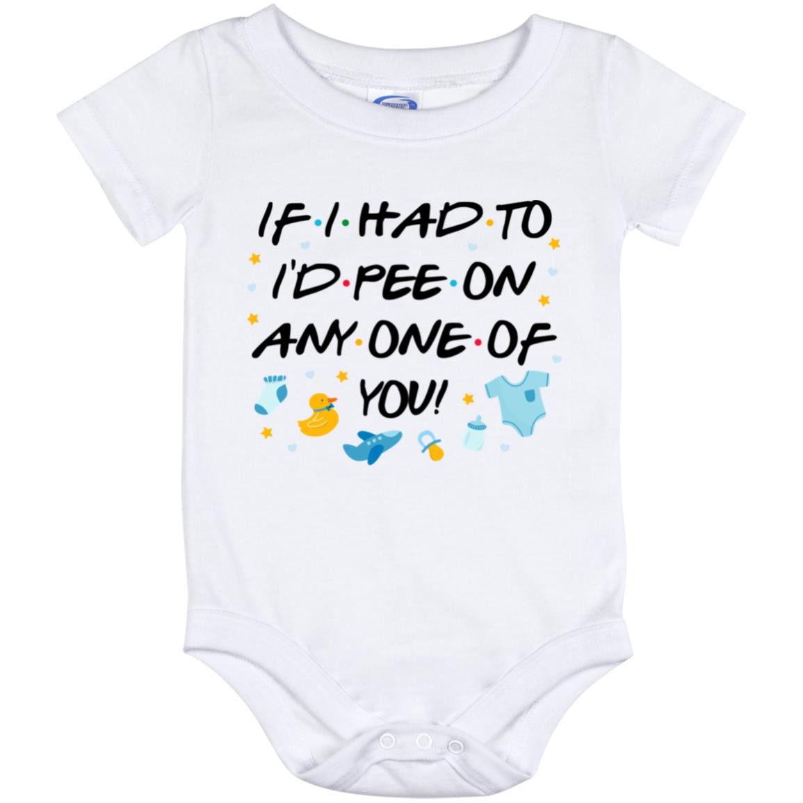 Funny Baby Onesie Ideas If I Had To I d Pee On Any One Of You Funny