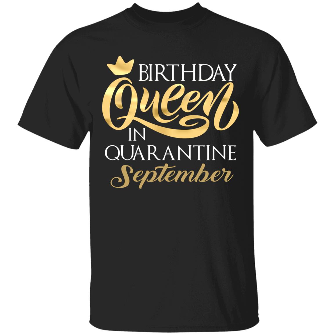 Birthday Queen In Quarantined September T-Shirt - September Girl Shirt, Black, Unisex T-Shirt Birthday Queen In Quarantined September T-Shirt - September Girl Shirt, Black, Unisex T-Shirt