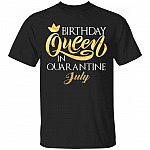 Birthday Queen In Quarantined July T-Shirt - July Girl Shirt, Black, Unisex T-Shirt Birthday Queen In Quarantined July T-Shirt - July Girl Shirt, Black, Unisex T-Shirt
