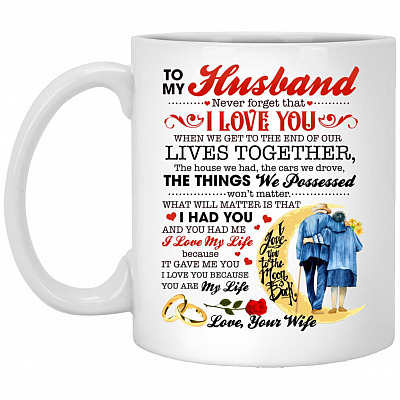 To My Husband Never Forget That Mug, White, 11 oz. White Mug