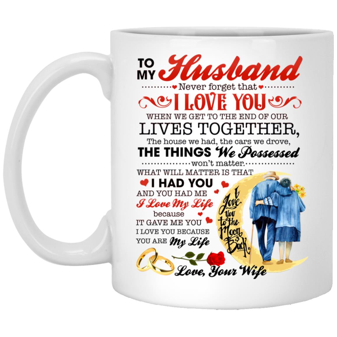 To My Husband Never Forget That Mug, White, 11 oz. White Mug