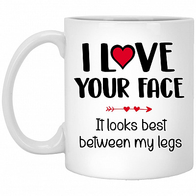I Love Your Face It Looks, White, 11 oz. White Mug
