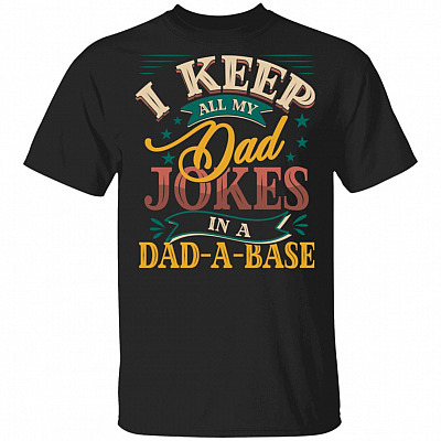 I Keep All My Dad Jokes In A Dad, Black, Unisex T-Shirt