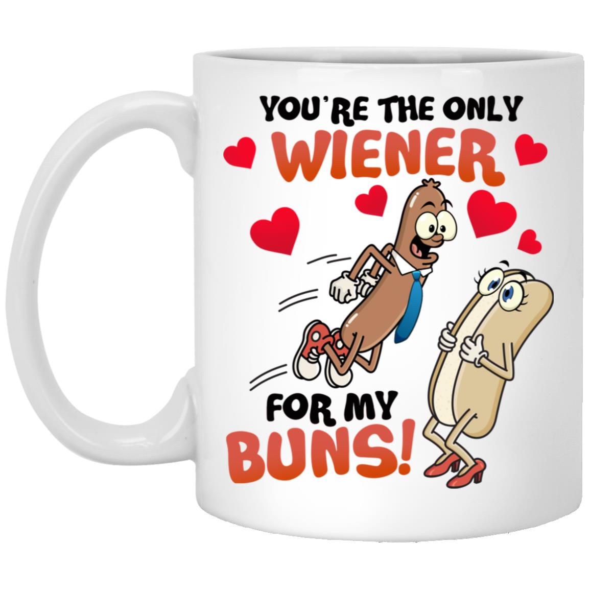 You're The Only Wiener For My Buns Funny Mug, White, 11 oz. White Mug