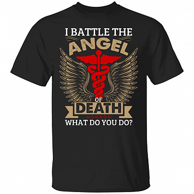 I Battle the Angel of Death What Do You Do T-Shirt - Nurse Angel Wings Gifts Shirt, Black, Unisex T-Shirt