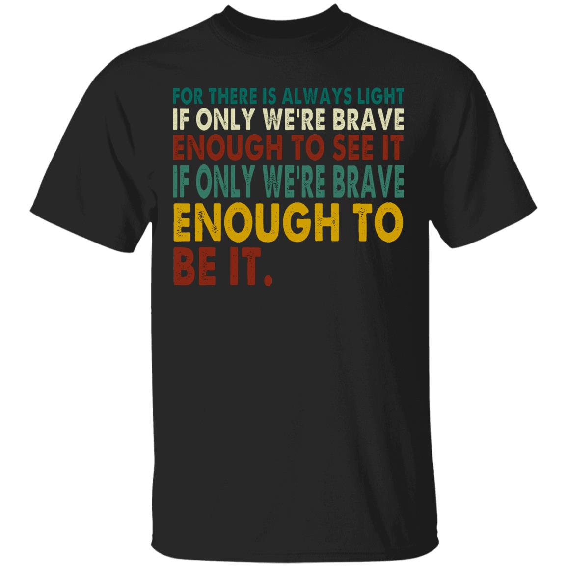 For There Is Always Light If Only We're Brave Enough to See It Quote Vintage T-Shirt, Black, Unisex T-Shirt