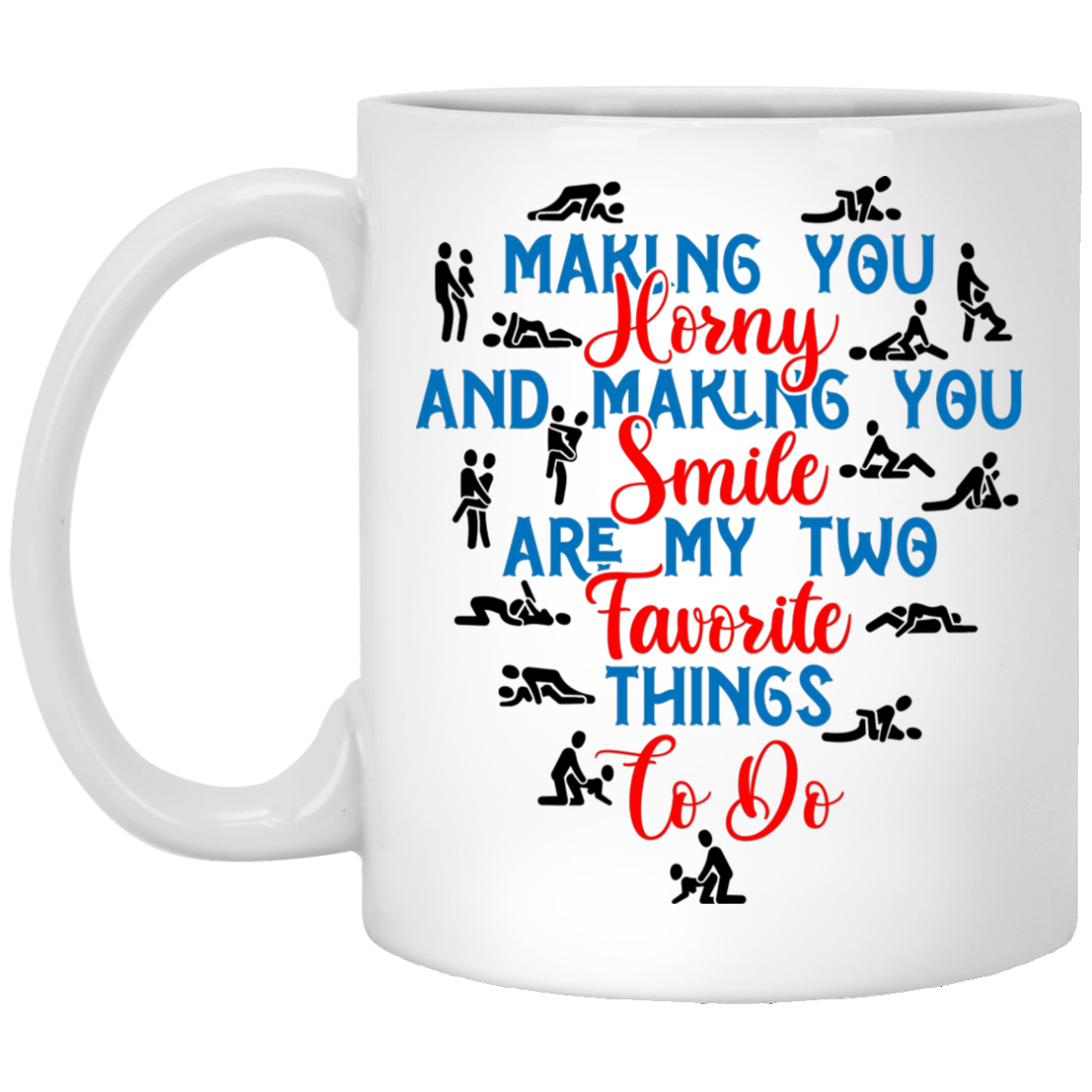 Making You Horny And Making You Smile Coffee Mug - Beer Stein - Water Bottle - Color Changing Mug, White, 11 oz. White Mug