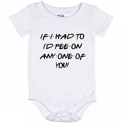 Friends if I Had to I'd Pee on Any One of You Funny Baby Onesie - Baby Toddlers Bodysuit, White, Baby Onesie - 12 Month