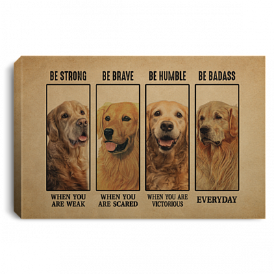 Golden Retriever Be Strong When You Are Weak Be Badass Everyday Framed Canvas Prints - Unframed Poster, White, 0.75'' Framed Canvas