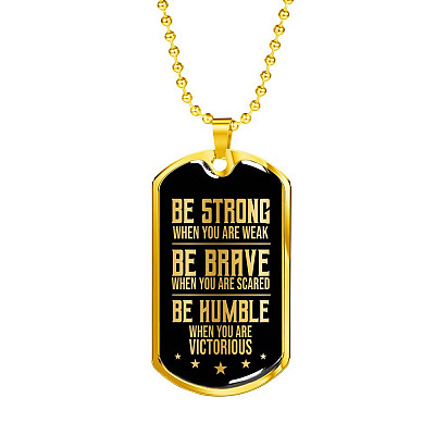 Be Strong When You Are Weak Be Brave Be Humble When You Are Victorious Dog Tag Pendant Necklace for Men - Dog Tag (Gold Plated)