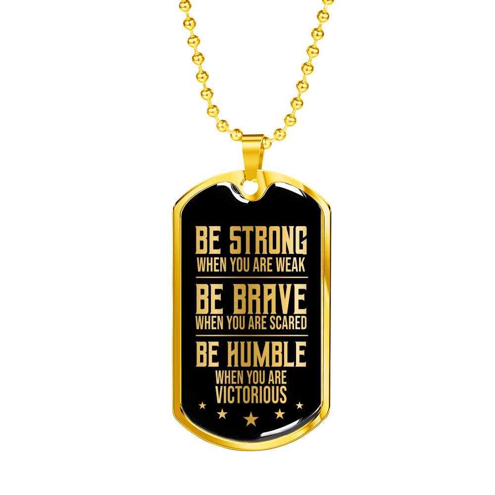 Be Strong When You Are Weak Be Brave Be Humble When You Are Victorious Dog Tag Pendant Necklace for Men - Dog Tag (Gold Plated)