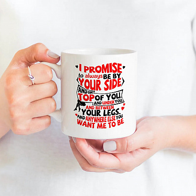 Alternative view of I Promise To Always Be By Your Side And On Top On You And Under You Coffee Mug - Valentine's Day Mug For Boyfriend