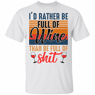 I'd Rather Full of Wine, White, Unisex T-Shirt