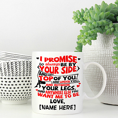 Alternative view of Personalized I Promise To Always Be By Your Side And On Top On You And Under You Coffee Mug For Boyfriend