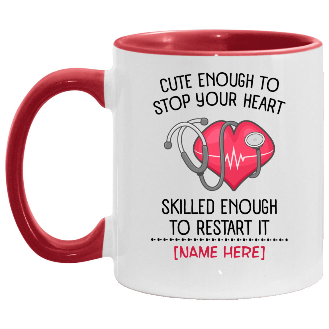 Personalized Nurse Heart Accent Mug - Cute Enough To Stop Your Heart Skilled Enough To Restart It Mug, White/Red, 11 oz. Accent Mug