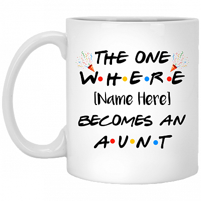 Personalized New Aunt Ceramic Coffee Mug - The One Where You Become An Aunt Mug, White, 11 oz. White Mug