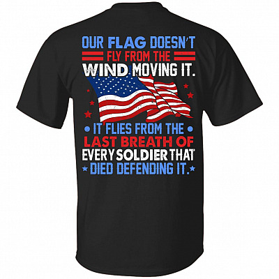Our Flag Doesn't Fly From The Wind Moving It Veteran American Flag Print On Back Only - Plain Front T-Shirt, Black, Unisex T-Shirt