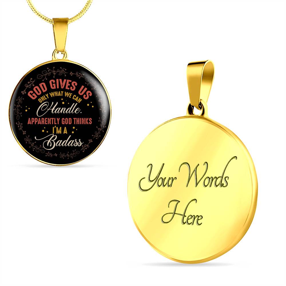 God Gives Us Only What We Can Handle Apparently God Thinks I'm Badass Circle Pendant Necklace - Circle Luxury Necklace (Gold Plated)