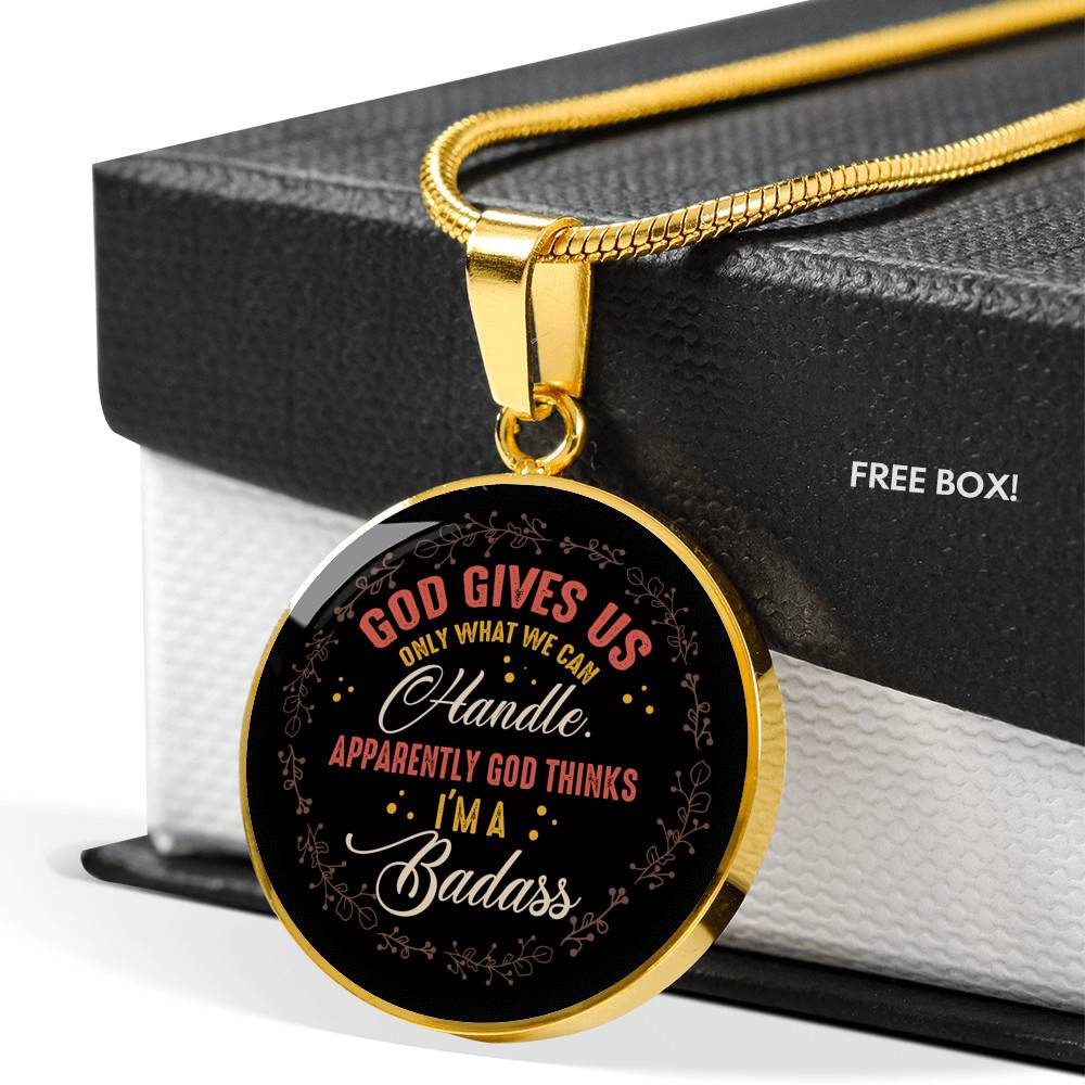 God Gives Us Only What We Can Handle Apparently God Thinks I'm Badass Circle Pendant Necklace - Circle Luxury Necklace (Gold Plated)