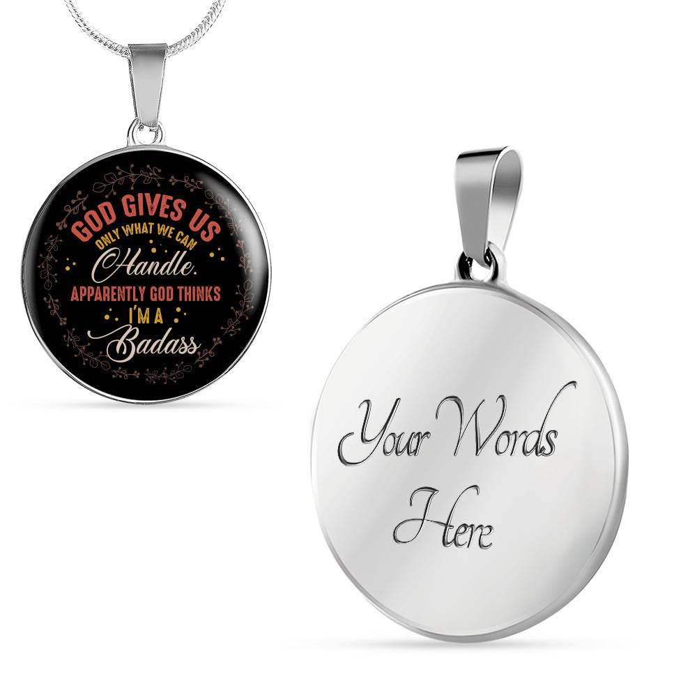 God Gives Us Only What We Can Handle Apparently God Thinks I'm Badass Circle Pendant Necklace - Circle Luxury Necklace (Silver)
