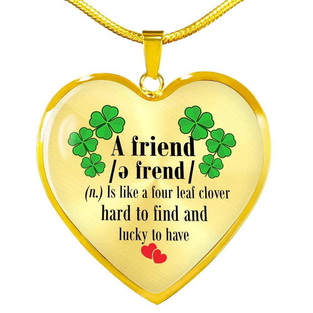 a Good Friend Is Like a Four Leaf Clover Hard to Find and Lucky to Have Heart Pendant Necklace - Heart Luxury Necklace (Gold Plated)