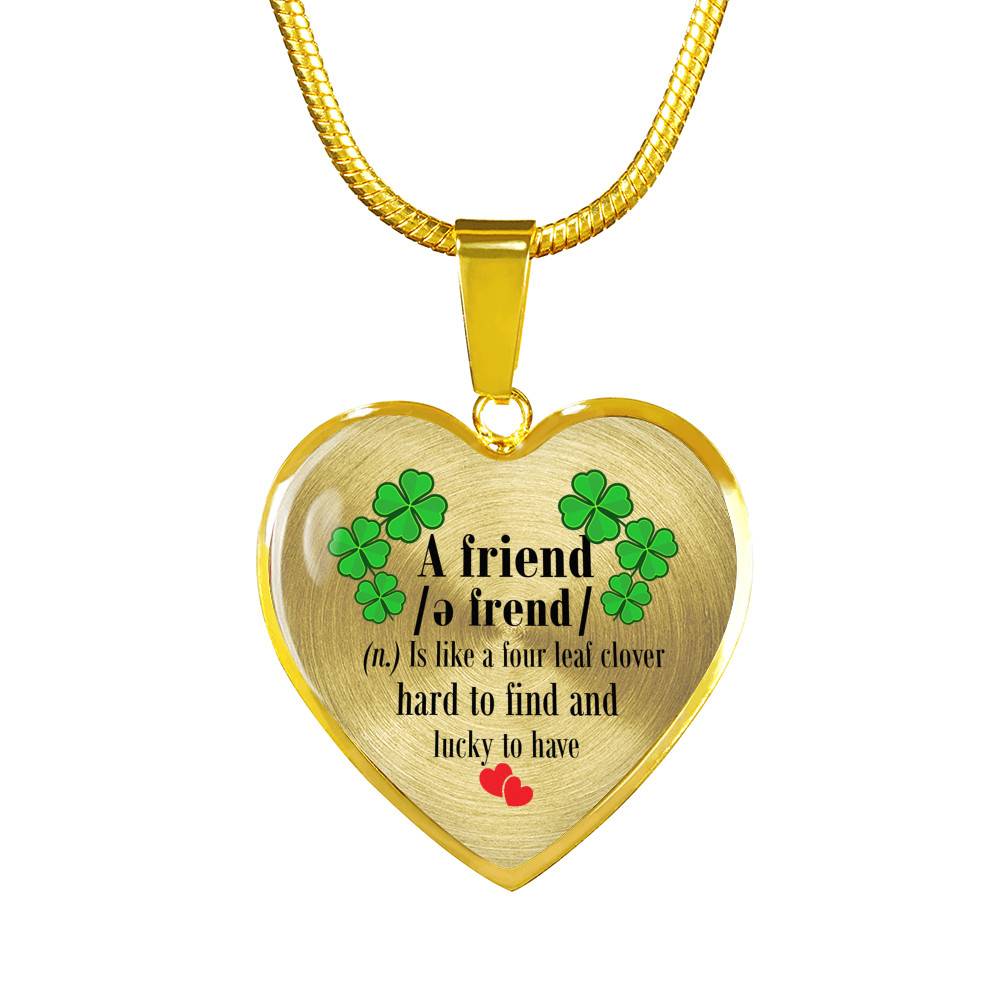 a Good Friend Is Like a Four Leaf Clover Hard to Find and Lucky to Have Heart Pendant Necklace - Heart Luxury Necklace (Gold Plated)
