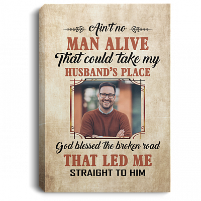 No Man Could Take My Husband Place Custom Photo Framed Canvas - God Led Me Straight To Him Unframed Poster, White, 0.75'' Framed Canvas