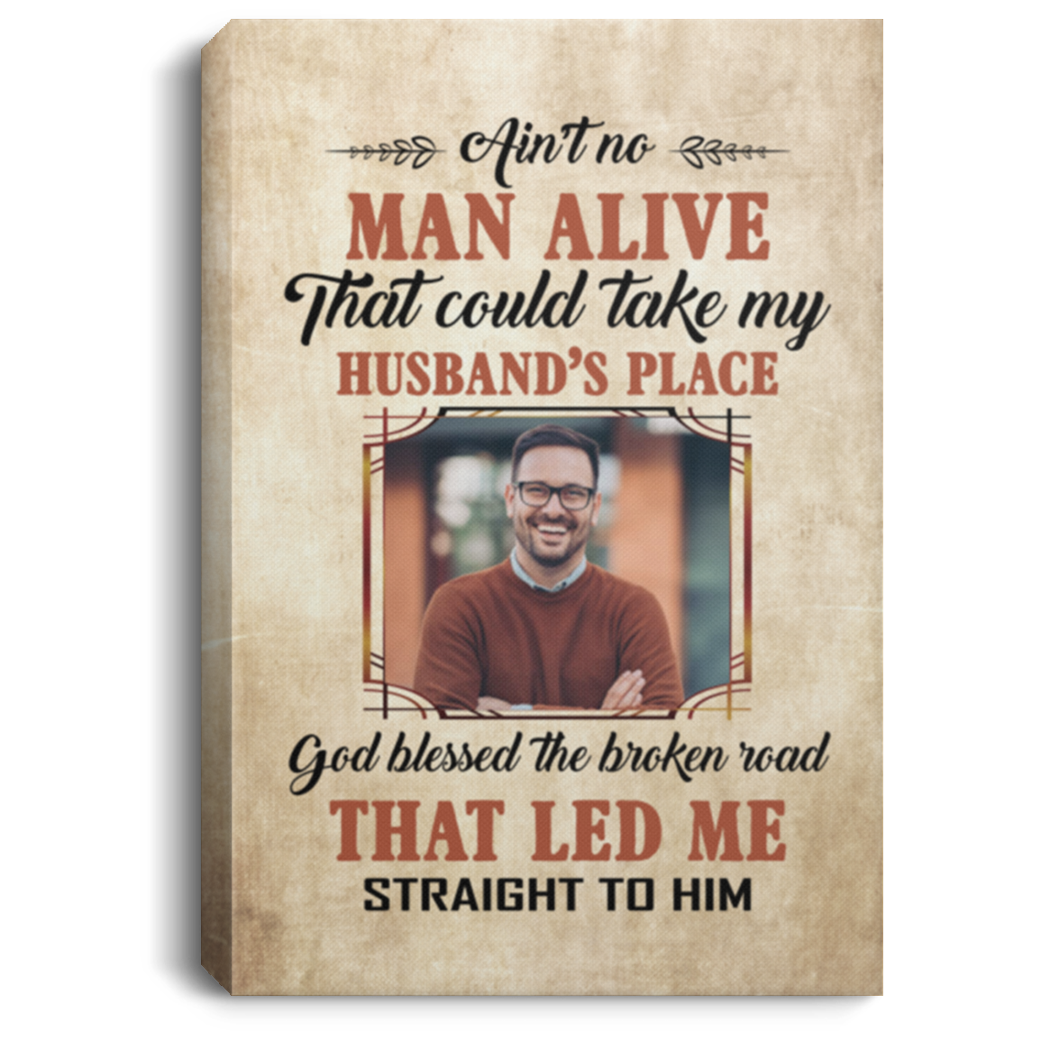 No Man Could Take My Husband Place Custom Photo Framed Canvas - God Led Me Straight To Him Unframed Poster, White, 0.75'' Framed Canvas