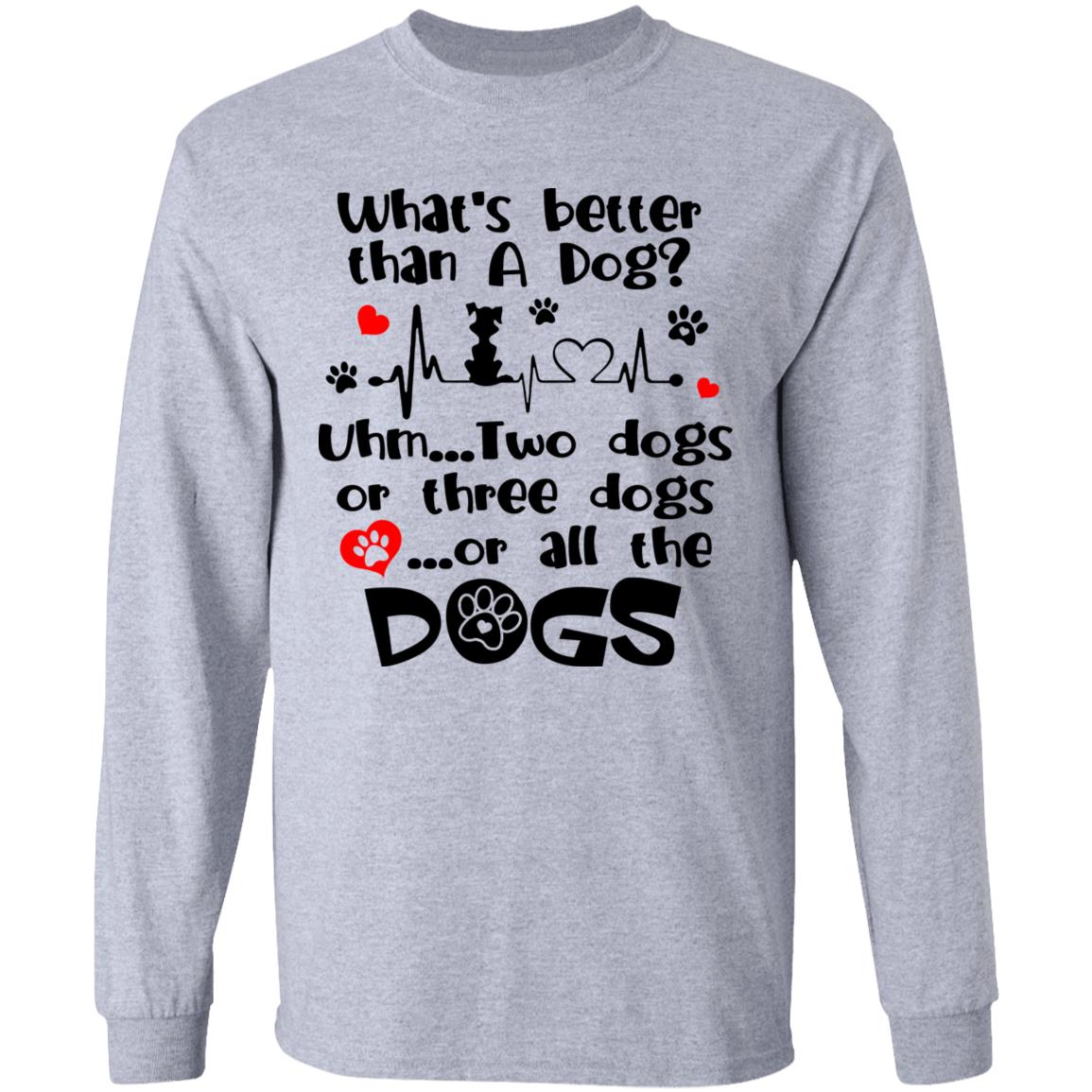 What's Better Than A Dog Long Sleeve, Sport Grey, Long Sleeve What's Better Than A Dog Long Sleeve, Sport Grey, Long Sleeve