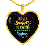 "Be Proud Of Yourself For How Hard You're Trying LGBT Heart Pendant Necklace - Motivational LGBT Gift Jewelry " - Heart Luxury Necklace (Gold Plated)