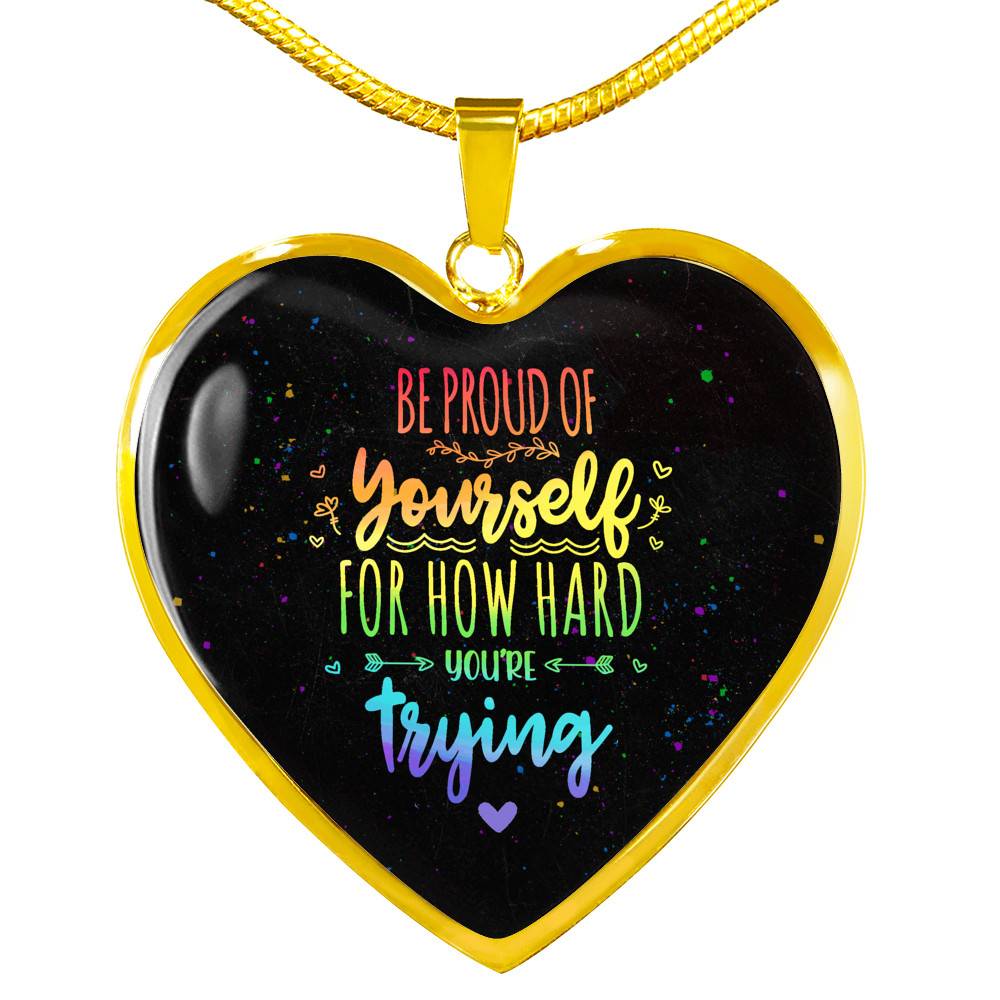 "Be Proud Of Yourself For How Hard You're Trying LGBT Heart Pendant Necklace - Motivational LGBT Gift Jewelry " - Heart Luxury Necklace (Gold Plated)