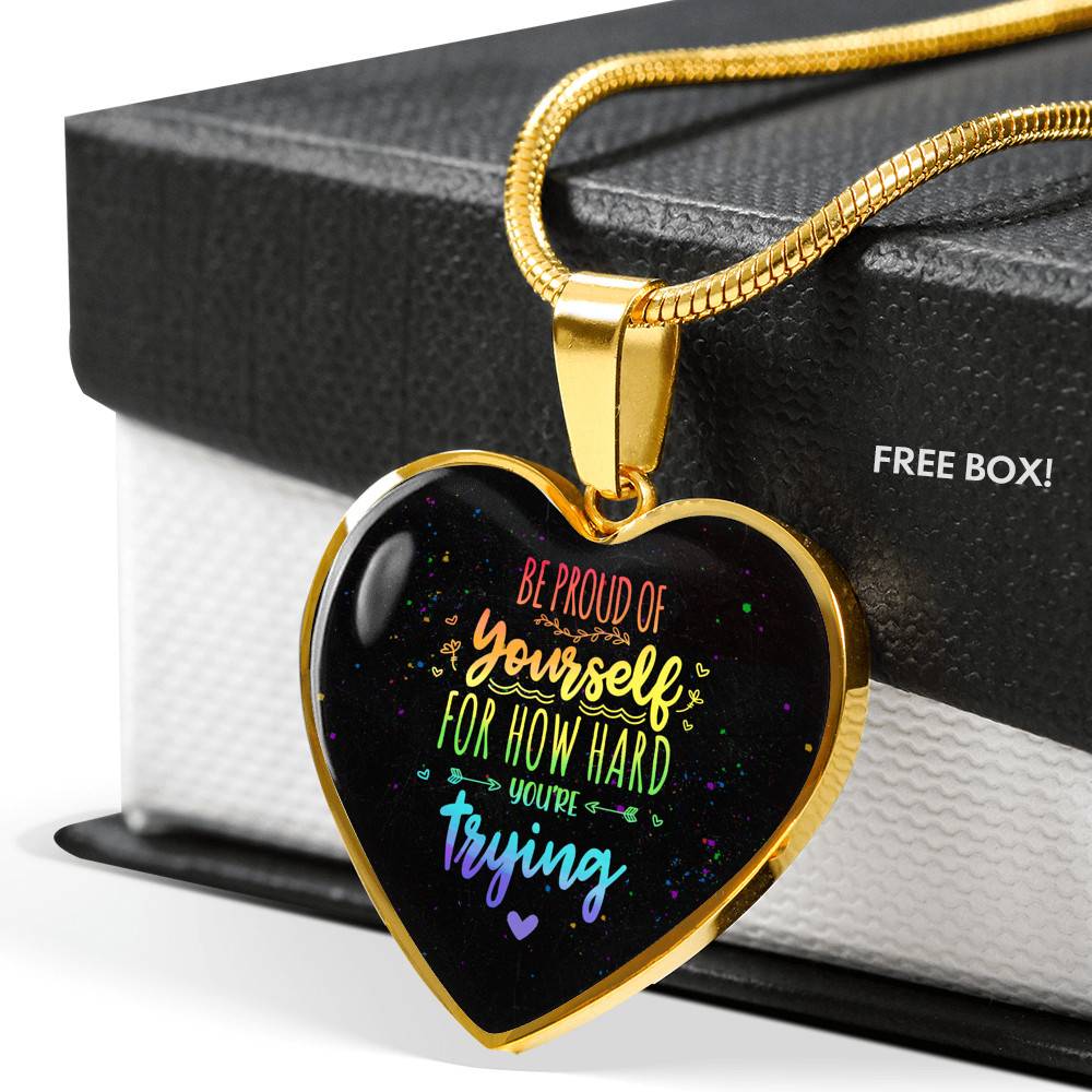 "Be Proud Of Yourself For How Hard You're Trying LGBT Heart Pendant Necklace - Motivational LGBT Gift Jewelry " - Heart Luxury Necklace (Gold Plated)