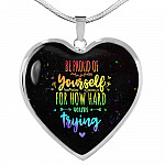 "Be Proud Of Yourself For How Hard You're Trying LGBT Heart Pendant Necklace - Motivational LGBT Gift Jewelry " - Heart Luxury Necklace (Silver)