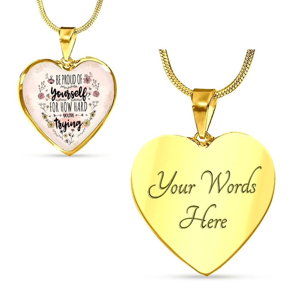 Motivational Be Proud Of Yourself For How Hard You're Trying Heart Pendant Necklace - Jewelry For Daughter - Heart Luxury Necklace (Gold Plated)