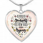 Motivational Be Proud Of Yourself For How Hard You're Trying Heart Pendant Necklace - Jewelry For Daughter - Heart Luxury Necklace (Silver)