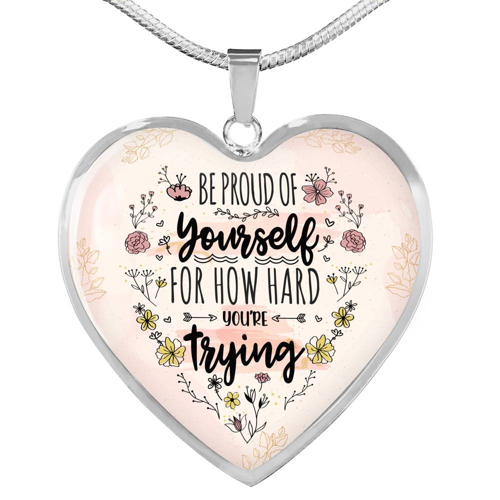 Motivational Be Proud Of Yourself For How Hard You're Trying Heart Pendant Necklace - Jewelry For Daughter - Heart Luxury Necklace (Silver)