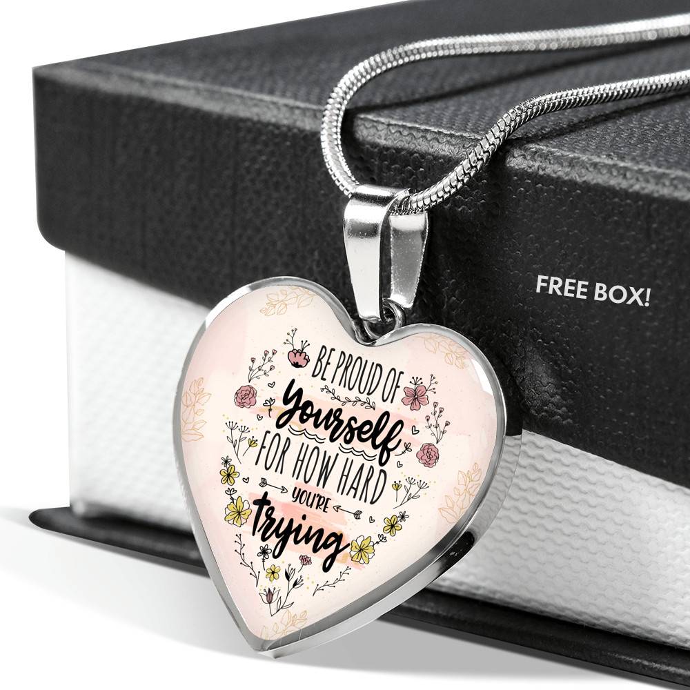 Motivational Be Proud Of Yourself For How Hard You're Trying Heart Pendant Necklace - Jewelry For Daughter - Heart Luxury Necklace (Silver)