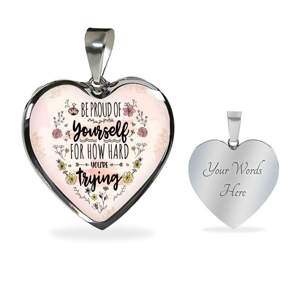 Motivational Be Proud Of Yourself For How Hard You're Trying Heart Pendant Necklace - Jewelry For Daughter - Heart Luxury Necklace (Silver)