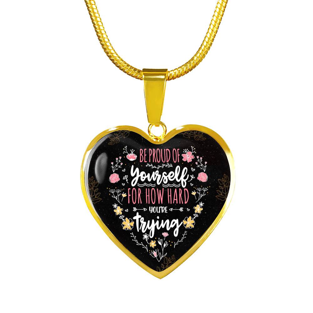 Be Proud Of Yourself For How Hard You're Trying Heart Pendant Necklace - Motivational Jewelry For Daughter - Heart Luxury Necklace (Gold Plated)