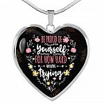 Be Proud Of Yourself For How Hard You're Trying Heart Pendant Necklace - Motivational Jewelry For Daughter - Heart Luxury Necklace (Silver)