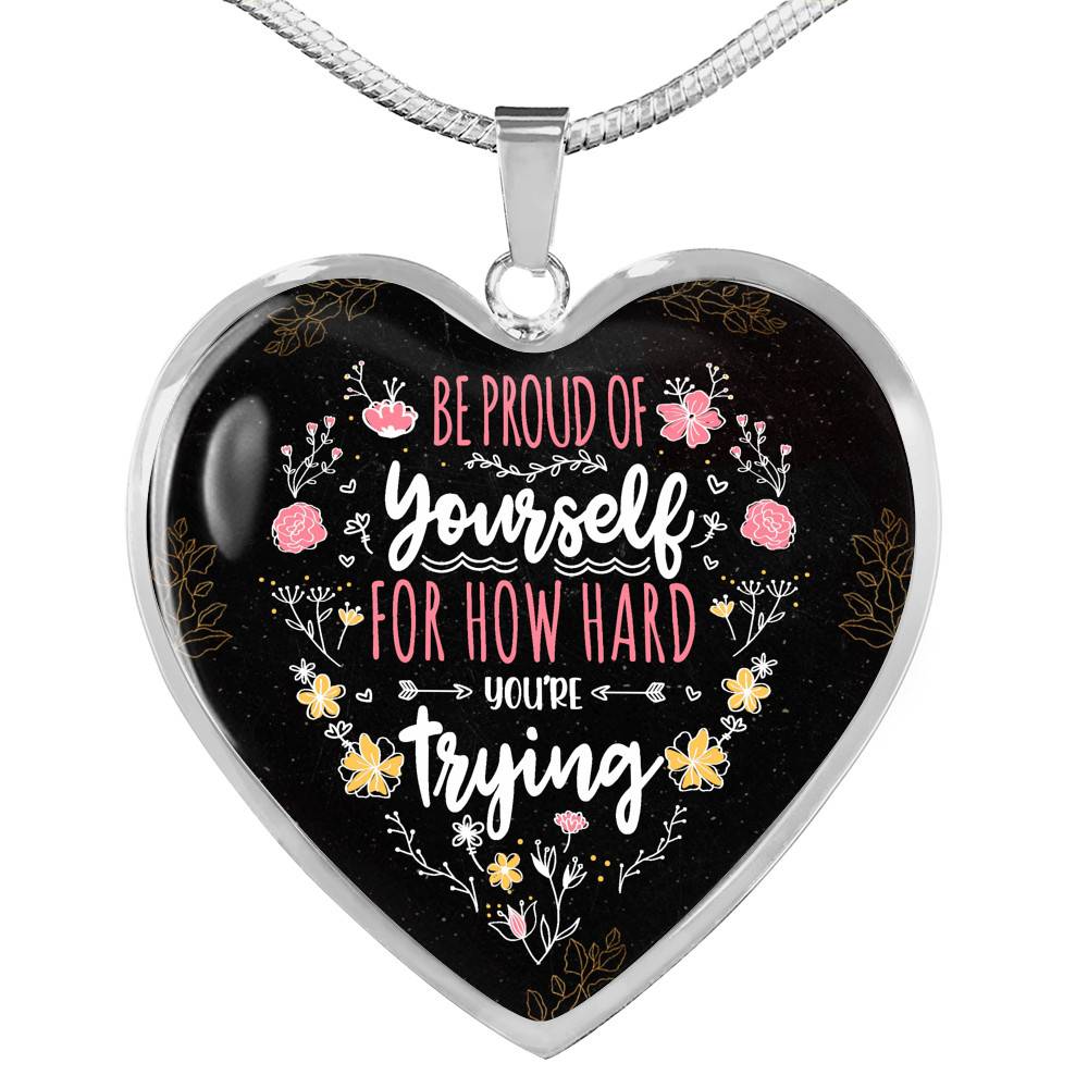 Be Proud Of Yourself For How Hard You're Trying Heart Pendant Necklace - Motivational Jewelry For Daughter - Heart Luxury Necklace (Silver)