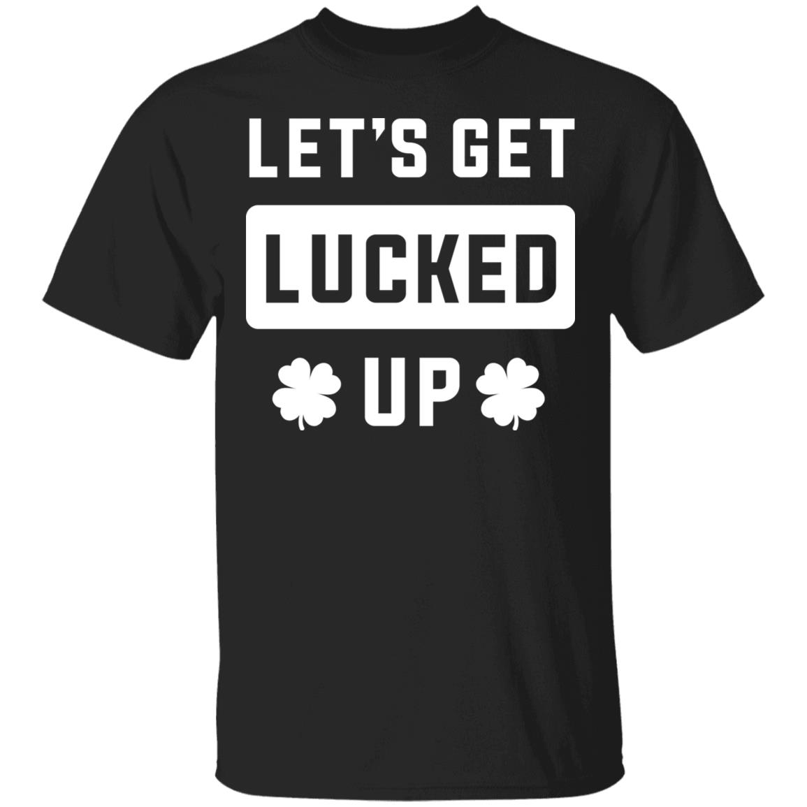 Let's Get Lucked Up, Black, Unisex T-Shirt Let's Get Lucked Up, Black, Unisex T-Shirt