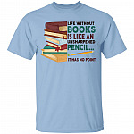 Life Without Books Is Like An Shirt, Light Blue, Unisex T-Shirt