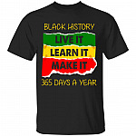 Black History Live It Make It Learn It Shirt, Black, Unisex T-Shirt